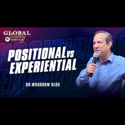 Positional Vs Experiential | Dr. Woodrow Blok | Global Sunday Service | Jan 23