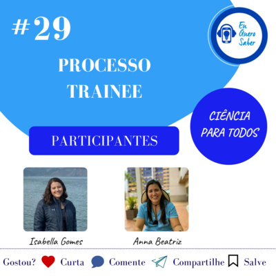 Episódio 29 - 'Ciência para todos' - Processo Trainee