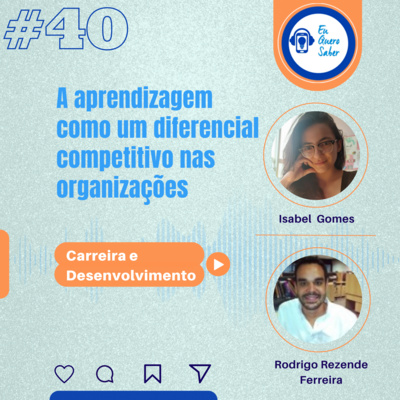 Episódio 40 'Carreira e desenvolvimento' - A aprendizagem como um diferencial competitivo nas organizações