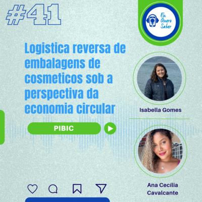 Episódio 41 'PIBIC' - Logística reversa de embalagens de cosméticos sob a perspectiva da economia circular