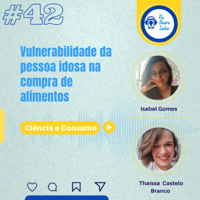 Episódio 42 ´Ciência e consumido´ - Vulnerabilidade da pessoa idosa na compra de alimentos