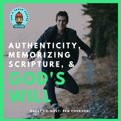 Authenticity, God's Will, & Memorizing Scripture - With Ben Courson