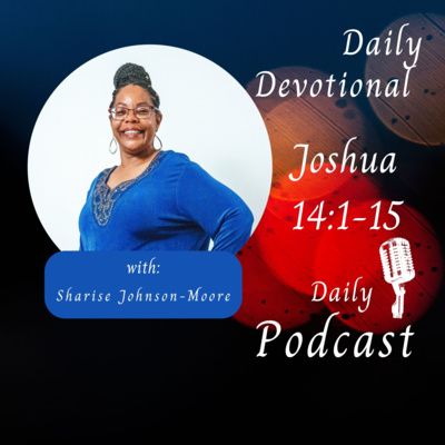 Daily Devotional- Joshua 14:1-15 Joshua Finishes The Distribution of The Land & Caleb Comes For His Inheritance episode artwork