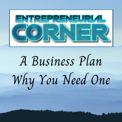 Entrepreneurial Corner - A Business Plan - Why You Need One episode artwork