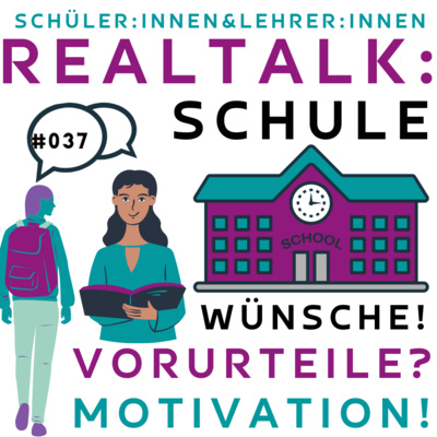 #037 - Schul-Realtalk: Lehrer:in vs. Schüler:in - Wünsche, Vorurteile, Motivation? episode artwork