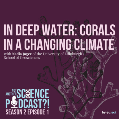 In Deep Water: Corals in a Changing Climate, with Nadia Jogee