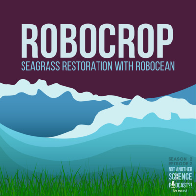 Robocrop: Seagrass Restoration with Robocean, with Niall McGrath and Isobel Harris