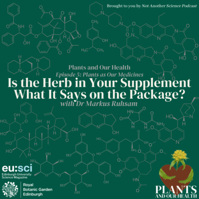  Is the Herb in Your Supplement What It Says on the Package?, with Dr Markus Ruhsam (RBGE) (Plants and Our Health #5)