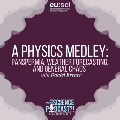 A Physics Medley: Panspermia, Weather Forecasting, and General Chaos, with Daniel Brener