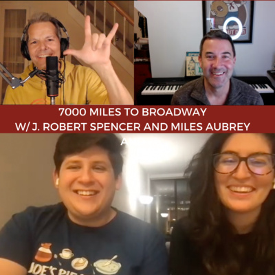 7000 Miles to Broadway w/ Tony nominee J. Robert Spencer and Miles Aubrey