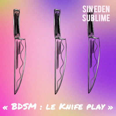 #45 - "BDSM : la pratique du knife play (jeu de couteaux)"