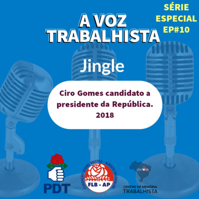 EP#29-Ciro Gomes, 2018. Jingle.