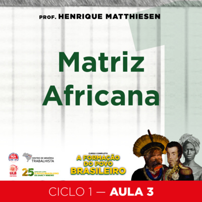 EP#40-Ciclo 1 - Aula 3 - Matriz Africana - Curso A formação do povo brasileiro