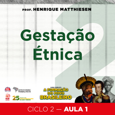EP#42-Ciclo 2 - Aula 1 - Gestação Étnica - Curso A formação do povo brasileiro