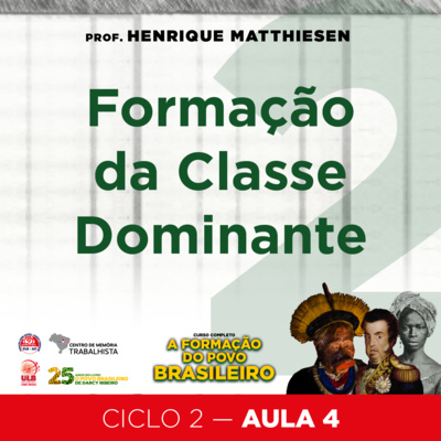 EP#45-Ciclo 2 - Aula 4 - Formação da Classe Dominante - Curso A formação do povo brasileiro