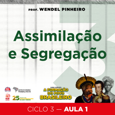 EP#46-Ciclo 3 - Aula 1 - Assimilação e Segregação - Curso A formação do povo brasileiro