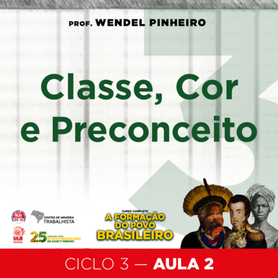 EP#47-Ciclo 3 - Aula 2 - Classe, Cor e Preconceito - Curso A formação do povo brasileiro