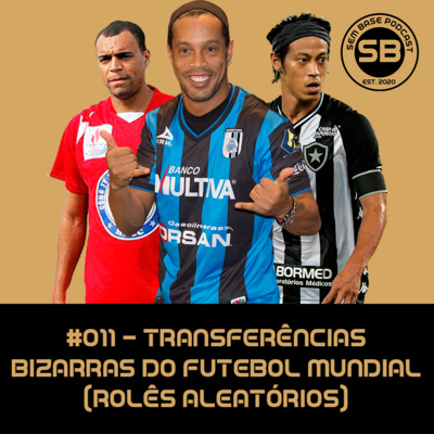 #011 - Transferências bizarras do futebol mundial (rolês aleatórios)