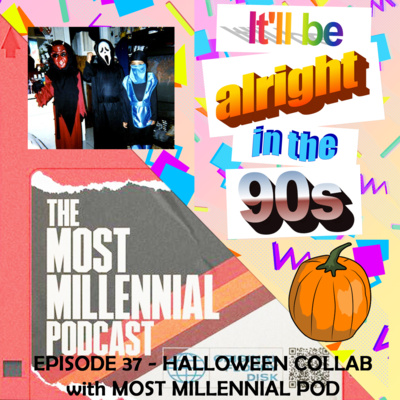 It'll Be Alright In The Nineties - S1 E37 - Halloween collaboration episode with the Most Millennial Podcast episode artwork