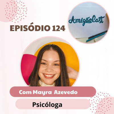 Episódio 124 - Entrevista com Mayra Azevedo Psicóloga  episode artwork