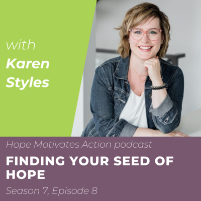 S07 | E08 Finding Your Seed of Hope with Karen Styles