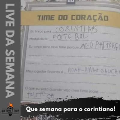 Que Time é Teu? #13- Que semana para o corintiano.