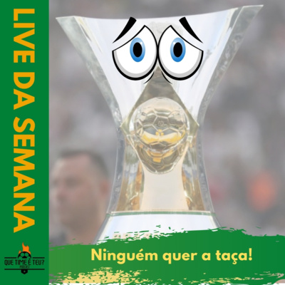 Que Time é Teu? #31 - Ninguém Quer a Taça!