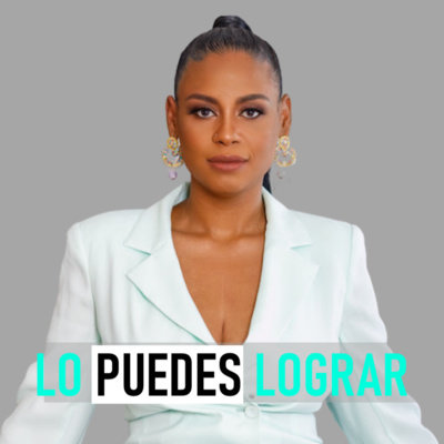 EMPRESARIA SALIDA DE LOS ESCOMBROS | EP 58 | LO PUEDES LOGRAR PODCAST | CON GIGI NUNEZ