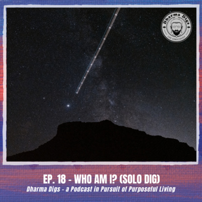 Ep. 18 - Who Am I? (solo dig)