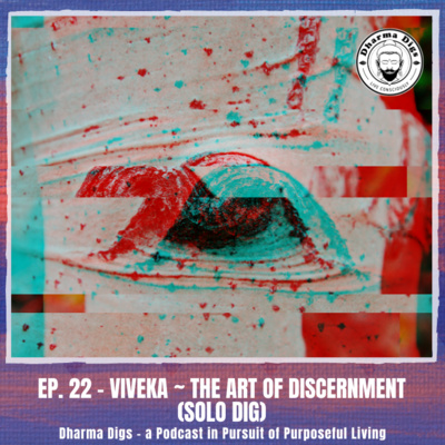 Ep. 22 - Viveka ~ The Art of Discernment (solo dig)