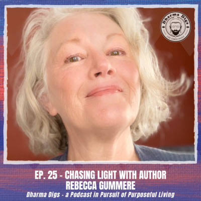 Ep. 27 - Chasing Light with Rebecca Gummere - Dharma Digs Podcast