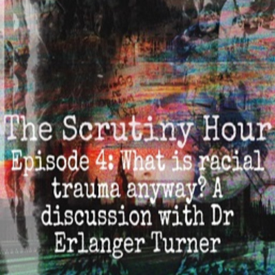 What is Racial Trauma Anyway: a discussion with Dr. Erlanger Turner P.h.D.