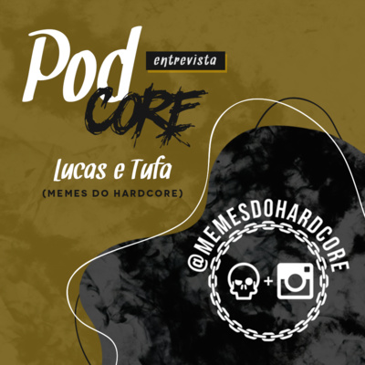 #004 Lucas e Tufa (Memes do Hardcore) - Podcore Entrevista