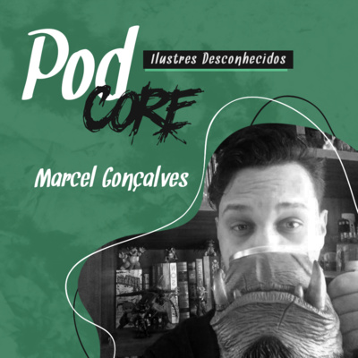 #002 Marcel Gonçalves - Ilustres Desconhecidos