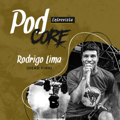 #013 Rodrigo Lima (Dead Fish) - Podcore Entrevista