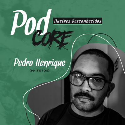 #021 Pedro Henrique (Ph.fotos) - Ilustres Desconhecidos