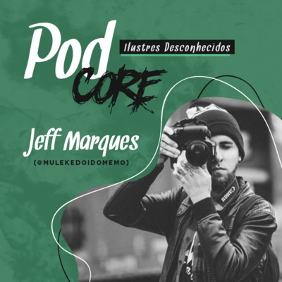#035 Jeff Marques (@mulekedoidomemo) - Ilustres Desconhecidos