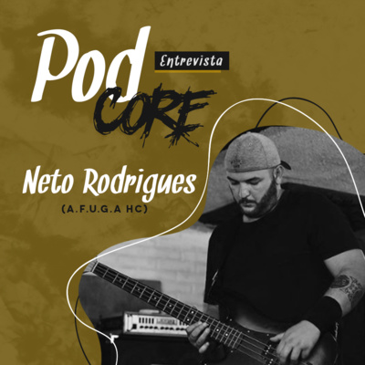 #039 Neto Rodrigues (A.F.U.G.A.) - Podcore Entrevista