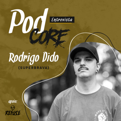 #044 Rodrigo Dido (Superbrava) - Podcore Entrevista