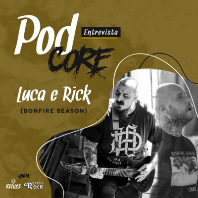 #046 Luca e Rick (Bonfire Season) - Podcore Entrevista