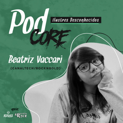 #054 Beatriz Vaccari (Canaltech/Rocknbold) - Ilustres Desconhecidos