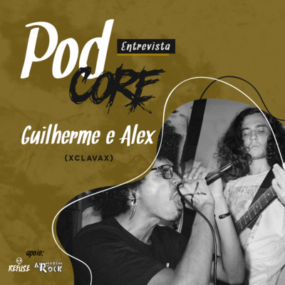 #057 Guilherme e Alex (xCLAVAx) - Podcore Entrevista