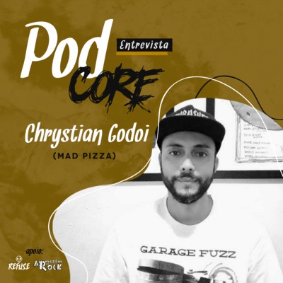 #061 Chrystian Godoi (Mad Pizza) - Podcore Entrevista