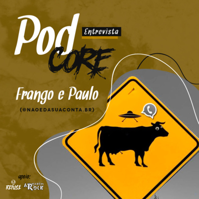 #062 Frango e Paulo (@naoedasuaconta.br) - Podcore Entrevista
