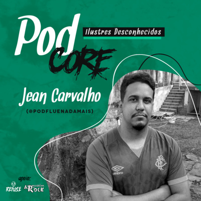 #067 Jean Carvalho (@Podfluenadamais) - Ilustres Desconhecidos