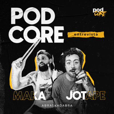 #072 Maka e Jotape (Abraskadabra) - Podcore Entrevista