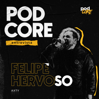#074 Felipe Hervoso (Axty) - Podcore Entrevista