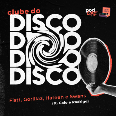 #079 Podcore + Entre e Ouça - Clube do Disco #009 (ft. Caio e Rodrigo)