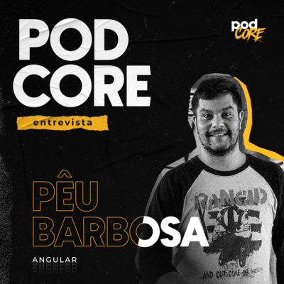#082 Pêu Barbosa (Angular) - Podcore Entrevista