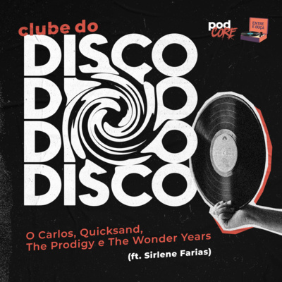 #091 Podcore + Entre e Ouça - Clube do Disco #015 (ft. Sirlene Farias)